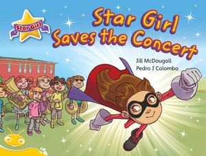 Bug Club Level  8 - Yellow : Star Girl Saves the Concert (Reading Level 8/F&P Level E) - McDougall, Jill