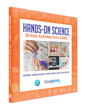 Hands-On Science : 50 Kids' Activities from CSIRO  - Sarah Kellett