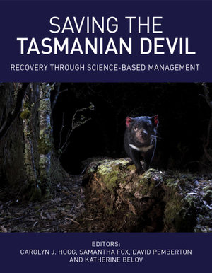 Saving the Tasmanian Devil : Recovery through Science-based Management - Carolyn Hogg