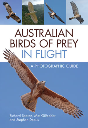 Australian Birds of Prey in Flight : Photographic Guide - Richard Seaton