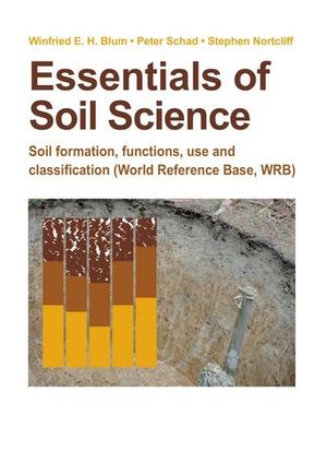 Essentials of Soil Science : Soil formation, functions, use, and classification (World Reference Base, WRB) - Winfried E.H. Blum