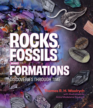 Rocks, Fossils and Formations : Discoveries Through Time - Thomas R. H. Woolrych