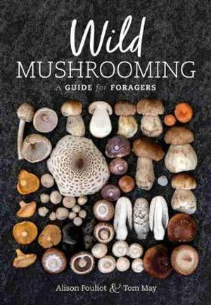 Wild Mushrooming : A Guide for Foragers - Ms Alison Pouliot