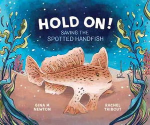 Hold On!  : Saving the Spotted Handfish - Gina Newton