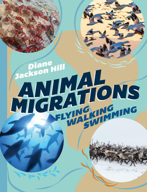 Animal Migrations : Flying, Walking, Swimming - Diane Jackson Hill