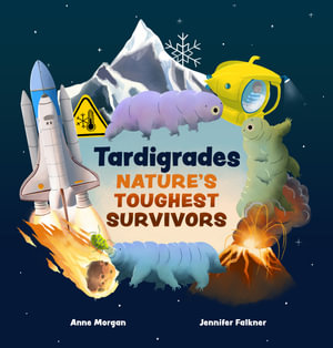 Tardigrades : Nature's Toughest Survivors - Anne Morgan