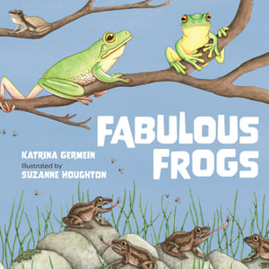 Fabulous Frogs - Katrina Germein