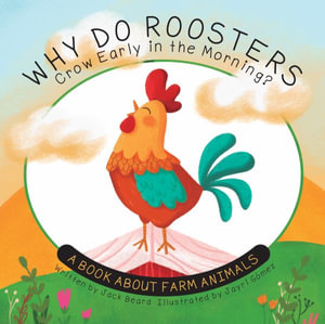 Why Do Roosters Crow Early in the Morning? : A Book about Farm Animals - Jack Beard