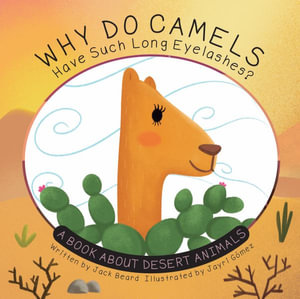 Why Do Camels Have Such Long Eyelashes? : A Book about Desert Animals - Jack Beard