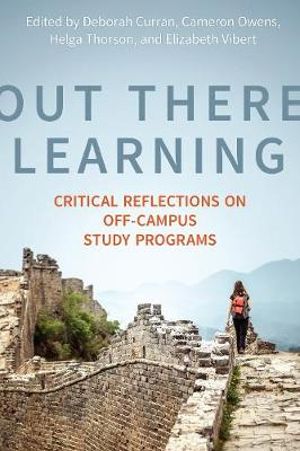 Out There Learning : Critical Reflections on Off-Campus Study Programs - Deborah Louise Curran