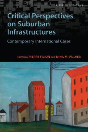 Critical Perspectives on Suburban Infrastructures : Contemporary International Cases - Pierre Filion