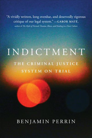 Indictment : The Criminal Justice System on Trial - Benjamin Perrin