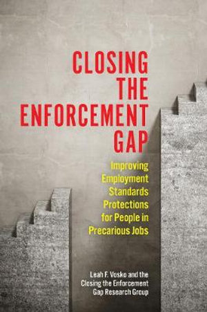 Closing the Enforcement Gap : Improving Employment Standards Protections for People in Precarious Jobs - Leah Faith Vosko