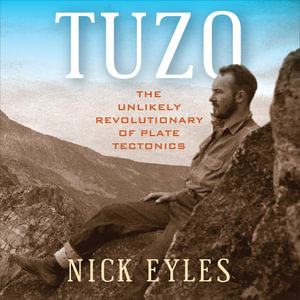 Tuzo : The Unlikely Revolutionary of Plate Tectonics - Nick Eyles