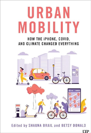 Urban Mobility : How the iPhone, COVID, and Climate Changed Everything - Shauna Brail