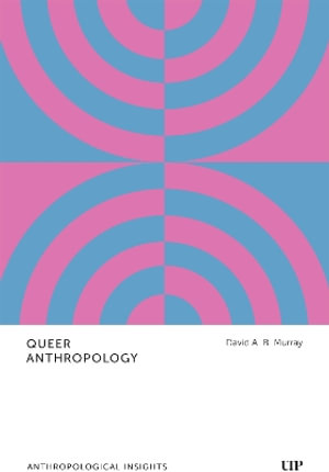 Queer Anthropology : Anthropological Insights - David A.B. Murray