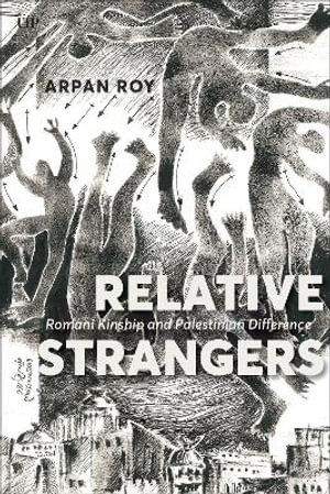 Relative Strangers : Romani Kinship and Palestinian Difference - Arpan Roy