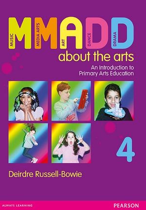 MMADD About The Arts : An Introduction to Primary Arts Education 4th Edition - Deirdre Russell-Bowie