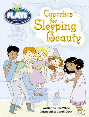 Bug Club Plays - Purple : Cupcakes for Sleeping Beauty (Reading Level 19-20/F&P Level K) - Dee White