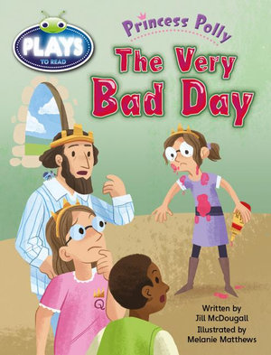 Bug Club Plays - Green : Princess Polly: The Very Bad Day (Reading Level 12-14/F&P Level G-H) - Jill McDougall