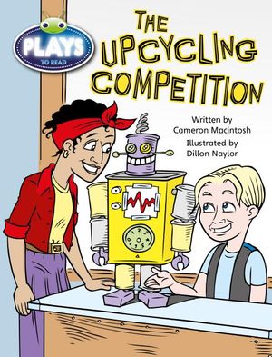 Bug Club Plays - Lime : The Upcycling Competition (Reading Level 25-26/F&P Level P-Q) - Cameron Macintosh