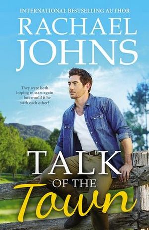 Talk Of The Town (Rose Hill, #1) : Rose Hill - Rachael Johns