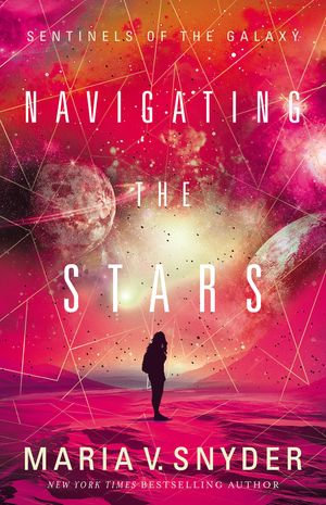 Navigating The Stars : Sentinels of the Galaxy : Book 1 - Maria V. Snyder