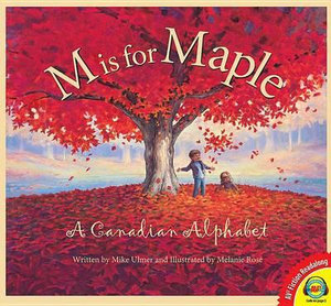 M Is for Maple : A Canadian Alphabet - Mike Ulmer