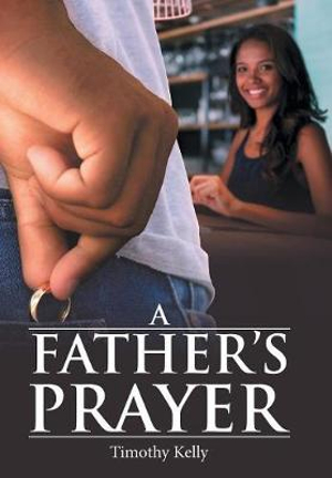 A Father'S Prayer - Timothy Kelly