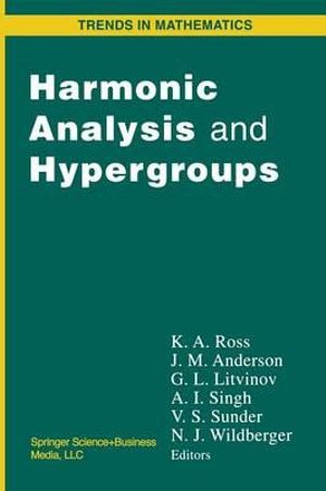 Harmonic Analysis and Hypergroups : Trends in Mathematics - Ken Ross