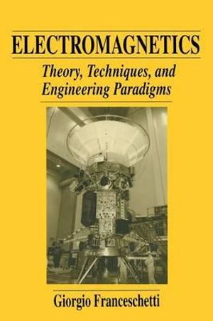 Electromagnetics : Theory, Techniques, and Engineering Paradigms - Giorgio Franceschetti