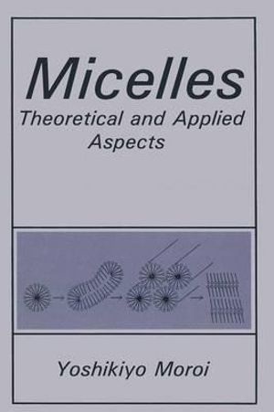 Micelles : Theoretical and Applied Aspects - Y. Moroi