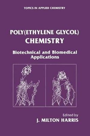 Poly(ethylene Glycol) Chemistry : Biotechnical and Biomedical Applications - J. Milton Harris