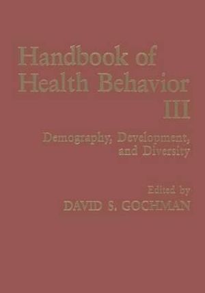 Handbook of Health Behavior Research III : Demography, Development, and Diversity - David S. Gochman