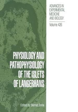 Physiology and Pathophysiology of the Islets of Langerhans : Advances in Experimental Medicine and Biology - Bernat Soria