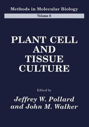 Plant Cell and Tissue Culture : Methods in Molecular Biology - Jeffrey W. Pollard