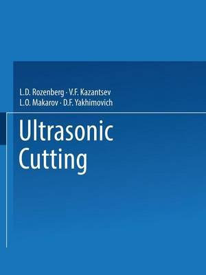 Ultrasonic Cutting / UL'Trazvukovoe Rezanie / Pa y O OE Pe E - L. D. Rozenberg