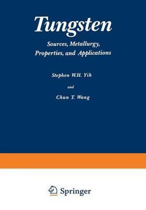 Tungsten : Sources, Metallurgy, Properties, and Applications - W. Yih