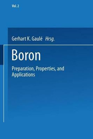 Boron : Volume 2: Preparation, Properties, and Applications - Gerhart K. Gaule