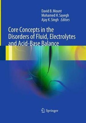 Core Concepts in the Disorders of Fluid, Electrolytes and Acid-Base Balance - Mohamed H. Sayegh