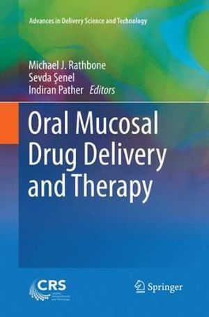 Oral Mucosal Drug Delivery and Therapy : Advances in Delivery Science and Technology - Michael J. Rathbone