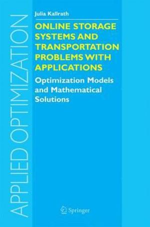 Online Storage Systems and Transportation Problems with Applications : Optimization Models and Mathematical Solutions - Julia Kallrath