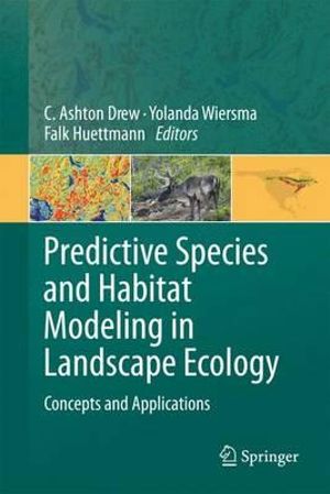 Predictive Species and Habitat Modeling in Landscape Ecology : Concepts and Applications - C. Ashton Drew