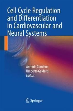 Cell Cycle Regulation and Differentiation in Cardiovascular and Neural Systems - Antonio Giordano