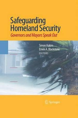 Safeguarding Homeland Security : Governors and Mayors Speak Out - Simon Hakim