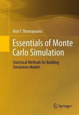 Essentials of Monte Carlo Simulation : Statistical Methods for Building Simulation Models - Nick T. Thomopoulos