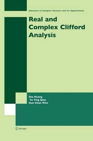 Real and Complex Clifford Analysis : Advances in Complex Analysis and Its Applications - Sha Huang