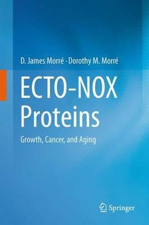 ECTO-NOX Proteins : Growth, Cancer, and Aging - D. James MorrÃ©