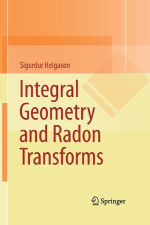 Integral Geometry and Radon Transforms - Sigurdur Helgason