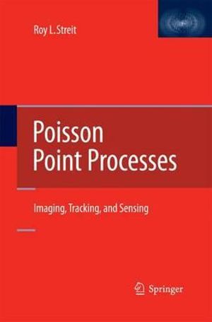 Poisson Point Processes : Imaging, Tracking, and Sensing - Roy L. Streit